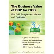 The Business Value of DB2 for z/OS IBM DB2 Analytics Accelerator and Optimizer by Campbell, John; Hrle, Namik; Li, Ruiping; Parekh, Surekha; Purcell, Terry, 9781583473818