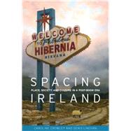 Spacing Ireland Place, society and culture in a post-boom era by Crowley, Caroline; Linehan, Denis, 9781784993818