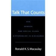 Talk that Counts Age, Gender, and Social Class Differences in Discourse by Macaulay, Ronald K. S., 9780195173819