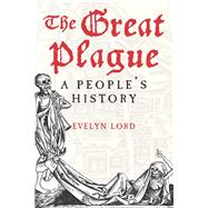 The Great Plague: A People's History by Lord, Evelyn, 9780300173819