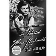 The Talented Miss Highsmith The Secret Life and Serious Art of Patricia Highsmith by Schenkar, Joan, 9780312363819
