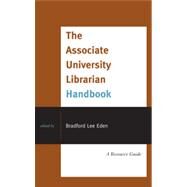 The Associate University Librarian Handbook A Resource Guide by Eden, Bradford Lee, 9780810883819