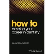 How to Develop Your Career in Dentistry by Brooks, Janine, 9781118913819