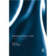 Motivating Writers in Class: Theory and Interventions by Saddler; Bruce, 9781138953819