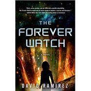 The Forever Watch A Novel by Ramirez, David, 9781250033819