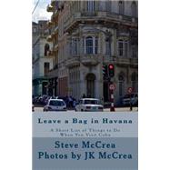 Leave a Bag in Havana by McCrea, S.; Mccrea, J. K., 9781507773819