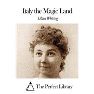 Italy the Magic Land by Whiting, Lilian, 9781508453819