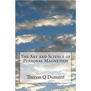 The Art and Science of Personal Magnetism by Dumont, Theron Q., 9781508693819