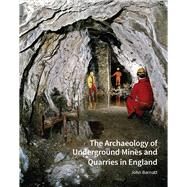 The Archaeology of Underground Mines and Quarries in England by Barnatt, John, 9781848023819