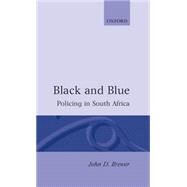 Black and Blue Policing in South Africa by Brewer, John D., 9780198273820