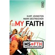 My Faith by Kurt Johnston and Mark Oestreicher, 9780310273820