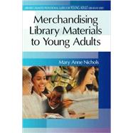 Merchandising Library Materials to Young Adults by Nichols, Mary Anne, 9780313313820