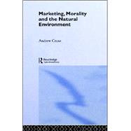 Marketing, Morality and the Natural Environment by Crane,Andrew, 9780415213820