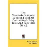 Shoemaker's Apron : A Second Book of Czechoslovak Fairy Tales and Folk Tales (1920) by Fillmore, Parker; Matulka, Jan, 9780548663820