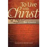 To Live with Christ by Giertz, Bo, 9780758613820