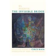 El puente invisible / The Invisible Bridge by Maia, Circe; Kercheval, Jesse Lee, 9780822963820