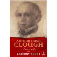 Arthur Hugh Clough A Poet's Life by Kenny, Anthony, 9780826473820