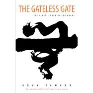 The Gateless Gate The Classic Book of Zen Koans by Yamada, Koun; Habito, Ruben L. F., 9780861713820