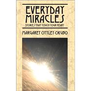 Everyday Miracles : Stories That Touch Your Heart by Ottley-Okubo, Margaret, 9781432703820