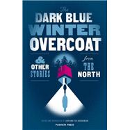 The Dark Blue Winter Overcoat and Other Stories from the North by SJN; Hodgkinson, Ted; Various, 9781782273820