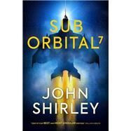 SubOrbital 7 by Shirley, John, 9781803363820