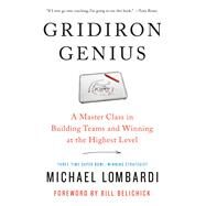 Gridiron Genius A Master Class in Building Teams and Winning at the Highest Level by Lombardi, Michael; Belichick, Bill, 9780525573821