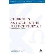 The Church in Antioch in the First Century CE Communion and Conflict by Slee, Michelle, 9780567083821