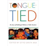 Tongue-Tied The Lives of Multilingual Children in Public Education by Santa Ana, Otto, 9780742523821