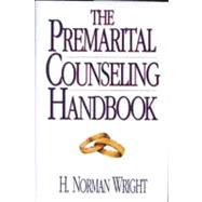 The Premarital Counseling Handbook by Wright, H. Norman, 9780802463821