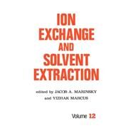 Ion Exchange and Solvent Extraction: A Series of Advances, Volume 12 by Marinsky; Jacob A., 9780824793821