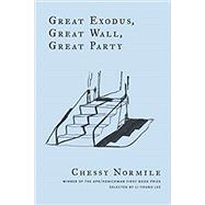 Great Exodus, Great Wall, Great Party by Normile, Chessy; Lee, Li-Young, 9780986093821