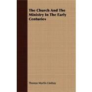 The Church and the Ministry in the Early Centuries by Lindsay, Thomas M., 9781409713821