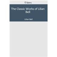 The Classic Works of Lilian Bell by Bell, Lilian, 9781501093821
