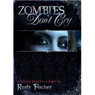 Zombies Don't Cry by Fischer, Rusty, 9781605423821
