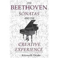 The Beethoven Sonatas and the Creative Experience by Drake, Kenneth, 9780253213822