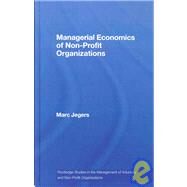 Managerial Economics of Non-Profit Organizations by Jegers; Marc, 9780415433822
