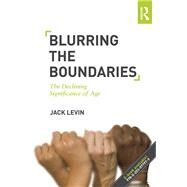 Blurring The Boundaries: The Declining Significance of Age by Levin; Jack, 9780415503822