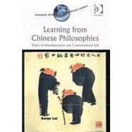 Learning from Chinese Philosophies: Ethics of Interdependent and Contextualised Self by Lai,Karyn, 9780754633822