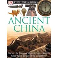 DK Eyewitness Books: Ancient China by Cotterell, Arthur ; Buller, Laura, 9780756613822