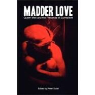 Madder Love : Queer Men and the Precincts of Surrealism by Dube, Peter, 9780979083822
