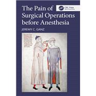 The Pain of Surgical Operations before Anesthesia by Jeremy C. Ganz, 9781041253822