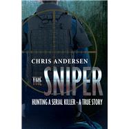 The Sniper Hunting A Serial Killer - A True Story by Andersen, Chris, 9781098303822