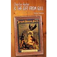 Charlie Foster and the Gift from Gull by Johnson, Trevor, 9781449093822