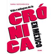 Vida y milagros de la crnica en Mxico by Sefchovich, Sara, 9786075273822