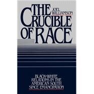 The Crucible of Race Black-White Relations in the American South since Emancipation by Williamson, Joel, 9780195033823