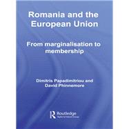Romania and The European Union: From Marginalisation to Membership? by Papadimitriou; Dimitris, 9780415663823