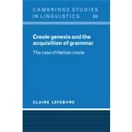 Creole Genesis and the Acquisition of Grammar: The Case of Haitian Creole by Claire Lefebvre, 9780521593823