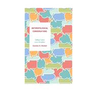 Anthropological Conversations Talking Culture across Disciplines by Brettell, Caroline B., 9780759123823
