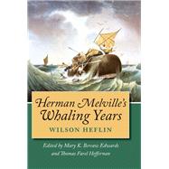 Herman Melville's Whaling Years by Heflin, Wilson L.; Edwards, Mary K. Bercaw; Heffernan, Thomas Farel, 9780826513823