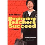 How to Help Beginning Teachers Succeed by Gordon, Stephen P.; Maxey, Susan, 9780871203823